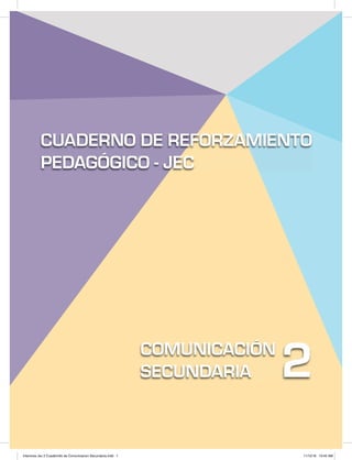 CUADERNO DE REFORZAMIENTO
PEDAGÓGICO - JEC
COMUNICACIÓN
SECUNDARIA 2
Interiores Jec 2 Cuadernillo de Comunicacion Secundaria.indd 1 11/12/16 10:45 AM
 