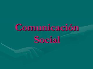 Comunicación
   Social
 