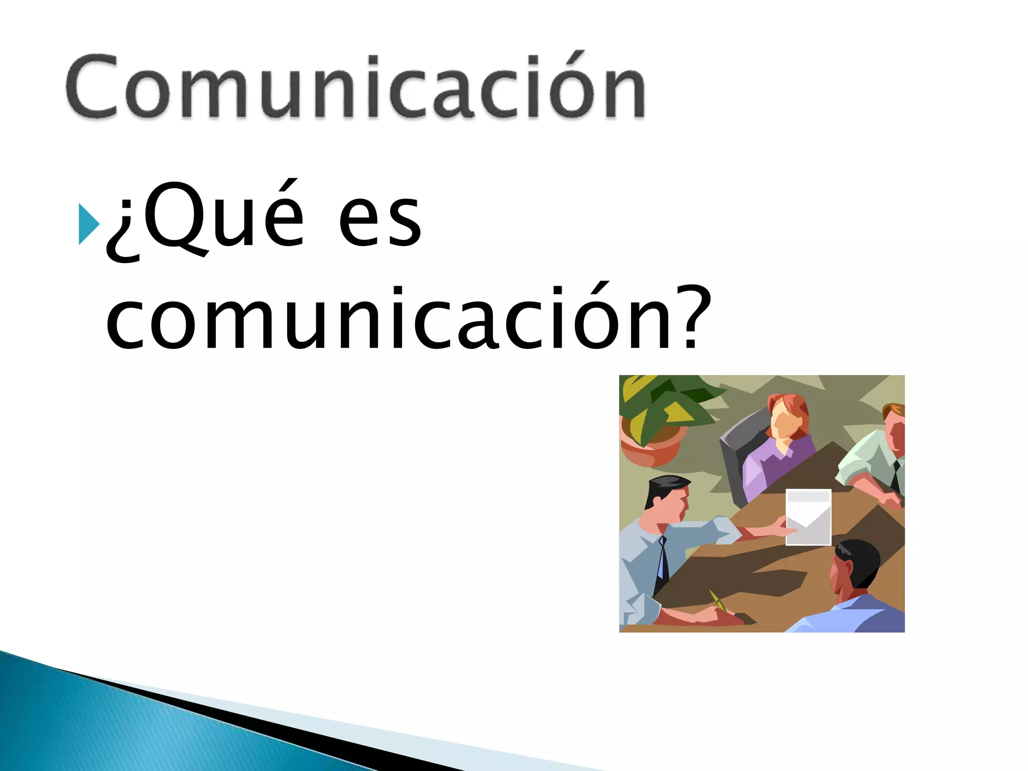¿Qué es
comunicación?