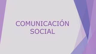 COMUNICACIÓN
SOCIAL
 