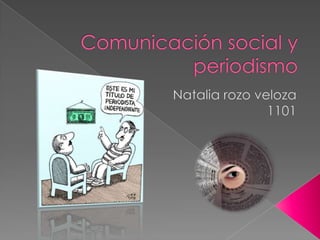 Comunicación social y periodismo Natalia rozo veloza 1101 