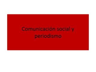 Comunicación social y
    periodismo
 