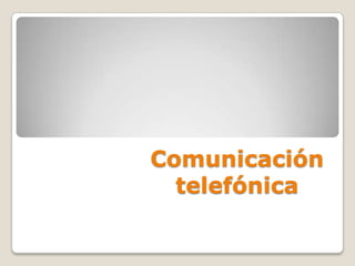 Comunicación
telefónica
 
