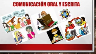COMUNICACIÓN ORAL Y ESCRITA
 