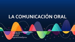 LA COMUNICACIÓN ORAL
Ramón José Belandria Quintero
V28746243
Sección E
Ingeniería Elelctrónica
 