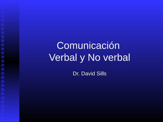 Comunicación 
Verbal y No verbal 
DDrr.. DDaavviidd SSiillllss 
 