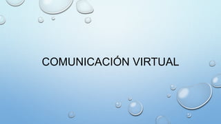 COMUNICACIÓN VIRTUAL
 