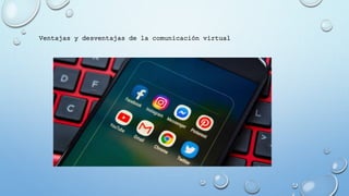 Ventajas y desventajas de la comunicación virtual
 