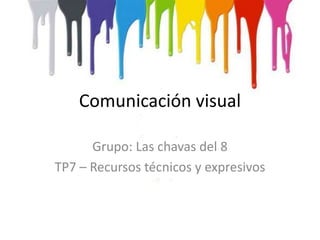 Comunicación visual
Grupo: Las chavas del 8
TP7 – Recursos técnicos y expresivos

 