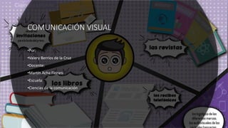 COMUNICACIÓN VISUAL
•Por:
•Valery Berríos de la Cruz
•Docente:
•Martín Acha Fiorani
•Escuela:
•Ciencias de la comunicación
 