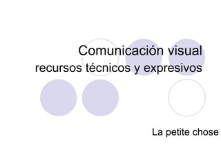 Comunicación visual recursos técnicos y expresivos La petite chose 
