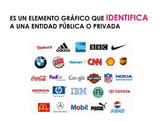 ES UN ELEMENTO GRÁFICO QUE IDENTIFICA
A UNA ENTIDAD PÚBLICA O PRIVADA
 