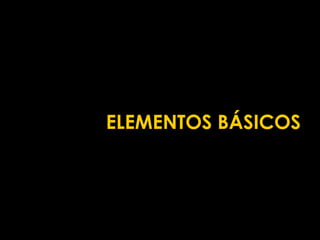 ELEMENTOS BÁSICOS
 