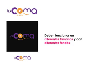 Deben funcionar en
diferentes tamaños y con
diferentes fondos
 