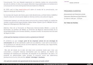 Comunicación. Con una dilatada experiencia en distintos medios de comunicación,
durante los últimos 11 años, ha ocupado diferentes responsabilidades en el ámbito de la
comunicación en el seno del Ayuntamiento de Valdemoro (Madrid).
En 2010 creó un blog (www.lmdiaz.com) sobre el mundo de la comunicación, con
especial interés por el entorno 2.0.
Es miembro del claustro del Centro para el Alto Rendimiento y el Éxito Político (CAREP) e
imparte clases de comunicación digital en diversos centros y escuelas de negocio.
Colaborador habitual, con artículos sobre comunicación y entorno digital, en multitud de
revistas y publicaciones especializadas: Wolter Kluwer España, Zyncro, INESEM, Dircom,
Negocios & Management, Más Poder Local…
Además, fruto de su formación en Relaciones Internacionales (Máster y cursos de
Doctorado), es profesor del Máster en Dirección de Negocios Internacionales de la
Universidad Pontiﬁcia de Comillas (ICADE) y, durante 10 años, fue docente de la Escuela
de Negocios Aliter.
¿Crees que las empresas se toman en serio su presencia en internet?
El problema es que la mayor parte de las empresas carecen de una estrategia de
comunicación. No se han planteado cuáles son sus objetivos, ni por qué es necesaria o
no su presencia en internet. Inician acciones dispersas, discontinuas, que -lógicamente-
no obtienen buenos resultados.
Más allá del diseño de la web, del blog como excelente medio para crear una
comunidad y compartir historias interesantes para tus públicos, de diseñar una
estrategia de marketing de contenidos, de apoyarte en la publicidad o de estar o no
presente en determinadas redes sociales, la ecuación inicial que deberíamos
plantearnos es mucho más sencilla: actitud + estrategia = resultados.
¿Por qué está costando esta aproximación de las empresas al mundo online?
equipo comercial
PRÓXIMOS EVENTOS
Personalización de Productos en IKUSI
Telecontrol (Electrónica) [Caso Práctico]
22 abril @ 4:00 pm - 5:30 pm
Ver Todos los Eventos
Let your visitors save your web pages as PDF and set many options for the layout! Use a download as PDF link to PDFmyURL!
 