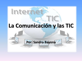 La Comunicación y las TIC

      Por: Sandra Bayona
 