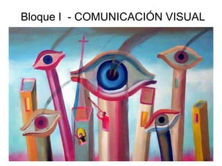 Bloque I - COMUNICACIÓN VISUAL
 
