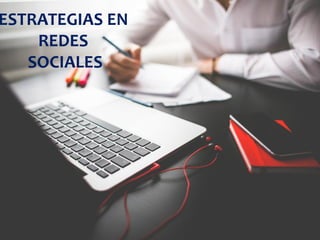 ESTRATEGIAS EN
REDES
SOCIALES
 