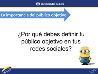 La importancia del público objetivo
¿Por qué debes definir tu
público objetivo en tus
redes sociales?
 