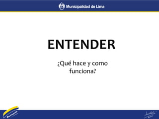 ENTENDER
¿Qué hace y como
funciona?
 