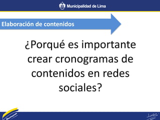 Elaboración de contenidos
¿Porqué es importante
crear cronogramas de
contenidos en redes
sociales?
 