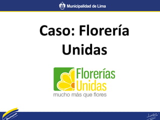 Caso: Florería
Unidas
 