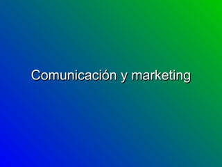 Comunicación y marketingComunicación y marketing
 