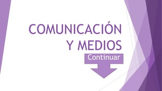 COMUNICACIÓN
Y MEDIOS
Continuar
 