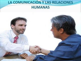 LA COMUNICACIÓN Y LAS RELACIONES
HUMANAS
 