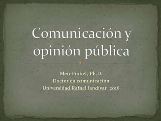 Meir Finkel, Ph.D.
Doctor en comunicación
Universidad Rafael landívar 2016
 