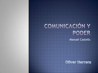 Comunicación y poder Manuel Castells Oliver Herrera 