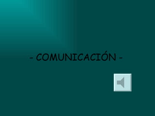 -   COMUNICACIÓN - 