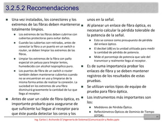 ReflexiónEs el fenómeno por el cual un rayo de luz que incide sobre una superficie es reflejado.RefraxiónSe produce cuando la luz pasa de un medio de propagación a otro con una densidad óptica diferente.Reflexión total internaSe obtiene (se optimiza) controlando:Apertura numérica de la fibra.Rango de ángulos de rayos de luz incidentes a través de la fibra que será completamente reflejada.Modos.Caminos que un rayo de luz puede seguir cuando está viajando por la fibra.22