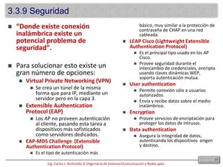 3.3.1  EstándaresLa tecnología clave que contiene el estándar 802.11 es el:Espectro de Dispersión de Secuencia Directa (DSSS). El DSSS se aplica a los dispositivos inalámbricos que operan dentro de un intervalo de 1 a 2 Mbps.Un sistema de DSSS puede transmitir hasta 11 Mbps, pero si opera por encima de los 2 Mbps se considera que no cumple con la norma. 37