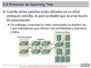 8.5.1 MétodosConmutación por el método de corte:Un switch puede comenzar a transferir la trama tan pronto como recibe la dirección MAC destino. Da como resultado una latencia más baja en el switch. Sin embargo, no se puede verificar la existencia de errores. Conmutación por el método de almacenamiento y envío:En el otro extremo, el switch puede recibir toda la trama antes de enviarla al puerto destino. Esto le da al software del switch la posibilidad de controlar la secuencia de verificación de trama (FrameCheckSequence, FCS) para asegurar que la trama se haya recibido de modo confiable antes de enviarla al destino. Si se descubre que la trama es inválida, se descarta en este switch en vez de hacerlo en el destino final. El punto medio entre los modos de corte y de almacenamiento y envío es el modo libre de fragmentos: Lee los primeros 64 Bytes, que incluye el encabezado de la trama, y la conmutación comienza antes de que se lea todo el campo de datos y el checksum. Este modo verifica la confiabilidad de direccionamiento y la información del protocolo de control de enlace lógico (Logical Link Control, LLC) para asegurar que el destino y manejo de los datos sean correctos.15