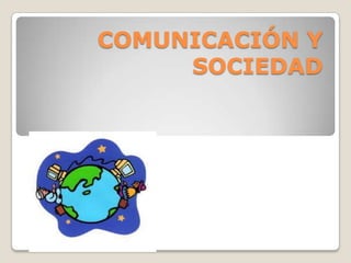 COMUNICACIÓN Y
     SOCIEDAD
 