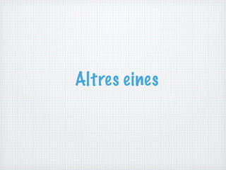 Altres eines
 
