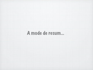 A mode de resum...
 
