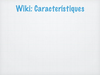 Wiki: Característiques
 