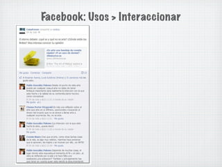 Facebook: Usos > Interaccionar
 