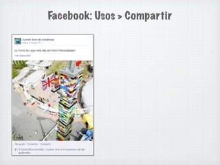 Facebook: Usos > Compartir
 