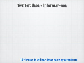 Twitter: Usos > Informar-nos




 10 formas de utilizar listas en un ayuntamiento
 