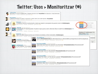 Twitter: Usos > Monitoritzar (#)
 