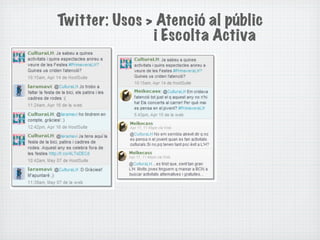 Twitter: Usos > Atenció al públic
               i Escolta Activa
 