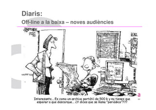 Diaris:
Off-line a la baixa – noves audiències
 