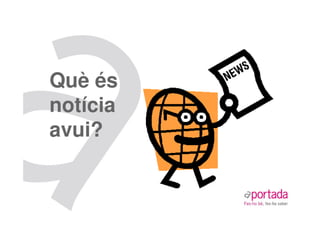 Què és
notícia
avui?
 