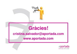Gràcies!
cristina.salvador@aportada.com
       www.aportada.com
 