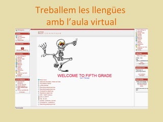 Treballem les llengües
   amb l’aula virtual
 