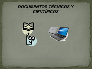 DOCUMENTOS TÉCNICOS Y
CIENTÍFICOS
 