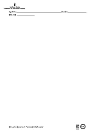 Consejería de Educación y Ciencia


        Apellidos______________________________________________________________Nombre__________________________

        DNI / NIE ________________________




        Dirección General de Formación Profesional
 